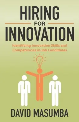 David Masumba - Hiring for Innovation: Identifying Innovation Skills and Competencies in Job Candidates, Häftad. Tillgänglighet: Lägg i varukorg