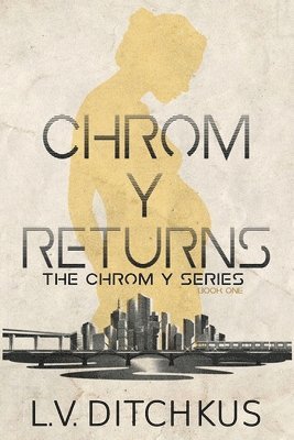L. V. Ditchkus - Chrom Y Returns: The Chrom Y Series: Book One, Häftad