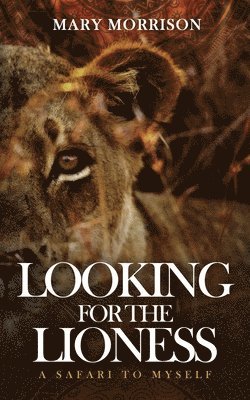 Mary Morrison - Looking for the Lioness: A Safari to Myself, Häftad. Tillgänglighet: Lägg i varukorg