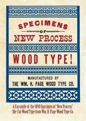 The William H Page Wood Type Company - Specimens of New Process Wood Type!, Häftad