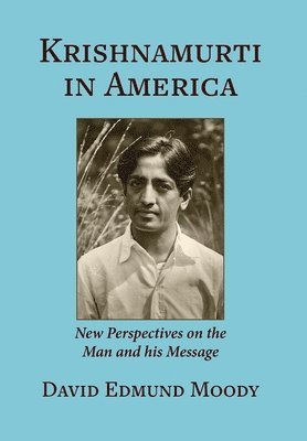 David Edmund Moody - Krishnamurti in America, Inbunden