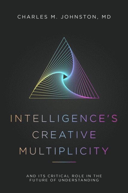 Charles M Johnston - Intelligence's Creative Multiplicity, E-bok
