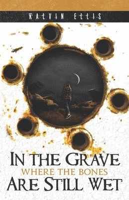 Kalvin Ellis - In the Grave Where the Bones Are Still Wet, Häftad. Tillgänglighet: Lägg i varukorg