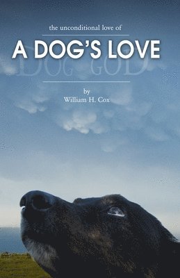 William H. Cox - A Dog's Love: The unconditional love of, Häftad. Tillgänglighet: Lägg i varukorg