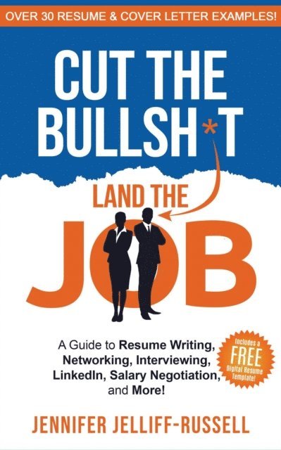 Jennifer Jelliff-Russell - Cut the Bullsh*t Land the Job: A Guide to Resume Writing, Networking, Interviewing, LinkedIn, Salary Negotiation, and More!, E-bok