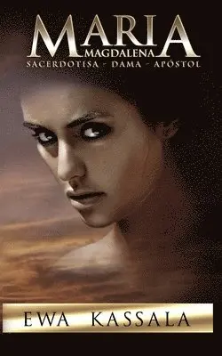 Ewa Kassala - Maria Magdalena: Sacerdotisa - Dama - Apostol, Häftad. Tillgänglighet: Lägg i varukorg
