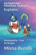 Mother Nature Explains: Homeopathy-Your Archetype
