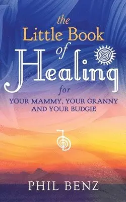 Phil Benz - Little Book of Healing for Your Mammy, Your Granny and Your Budgie, Häftad. Tillgänglighet: Tillfälligt slut