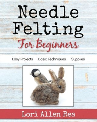 Lori Rea - Needle Felting for Beginners, Häftad. Tillgänglighet: Lägg i varukorg