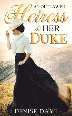 Denise Daye - Outlawed Heiress and Her Duke, Häftad