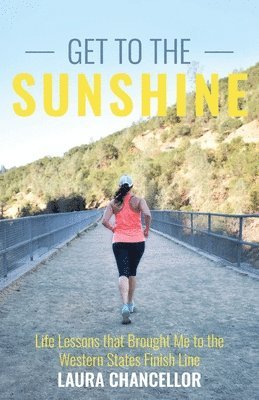 Laura Chancellor - Get to the Sunshine: Life Lessons that Brought Me to the Western States Finish Line, Häftad. Tillgänglighet: Lägg i varukorg