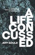 A Life Concussed: A Memoriam of Brain Injury, Addiction & Homelessness