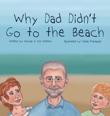 George Winters, Erin Winters - Why Dad Didn't Go to the Beach, Inbunden