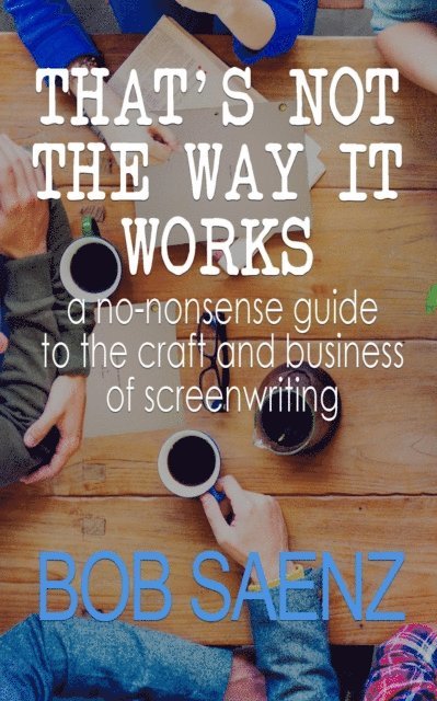 Bob Saenz - That's Not The Way It Works, E-bok