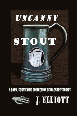 J. Elliott - Uncanny Stout: A Dark, Fortifying Collection of Macabre Stories, Häftad. Tillgänglighet: Lägg i varukorg