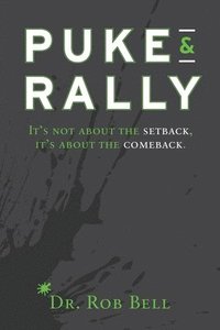 Puke & Rally: It's Not About The Setback, It's About The Comeback