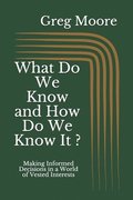 What Do We Know and How Do We Know It: Making Informed Decisions in a World of Vested Interests