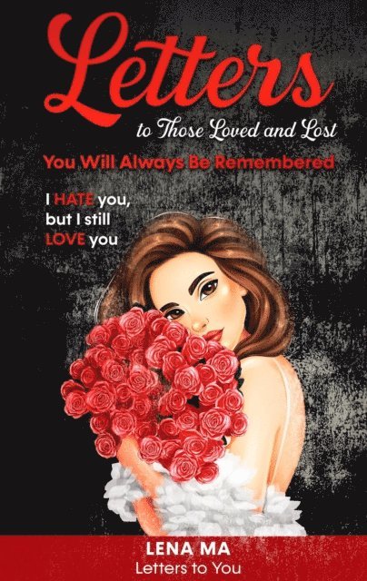 Lena Ma - Letters to Those Loved and Lost: You Will Always Be Remembered, E-bok