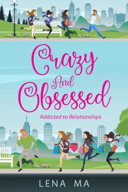 Lena Ma - Crazy & Obsessed: Addicted to Relationships, E-bok