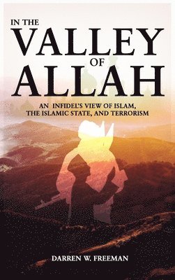 Darren Freeman - In The Valley of Allah, Inbunden. Tillgänglighet: Lägg i varukorg