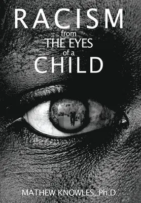 Mathew Knowles Ph D - Racism From the Eyes of A Child, Inbunden. Tillgänglighet: Lägg i varukorg