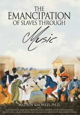 Mathew Knowles Ph D - Emancipation of Slaves through Music, Inbunden. Tillgänglighet: Lägg i varukorg