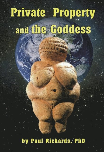 Paul D Richards - Private Property and the Goddess, E-bok