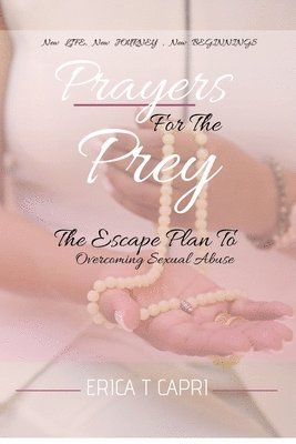 Erica T. Capri - Prayers For The Prey: The Escape Plan to Overcoming Sexual Abuse, Häftad