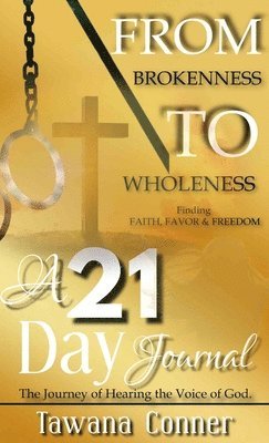 Tawana Conner - From Brokenness To Wholeness A 21-Day Journal, Inbunden