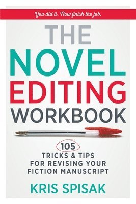 The Novel Editing Workbook: 105 Tricks & Tips for Revising Your Fiction Manuscript av Kris Spisak