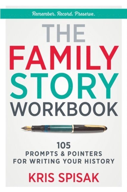 Kris Spisak - Family Story Workbook: 105 Prompts & Pointers for Writing Your History, E-bok