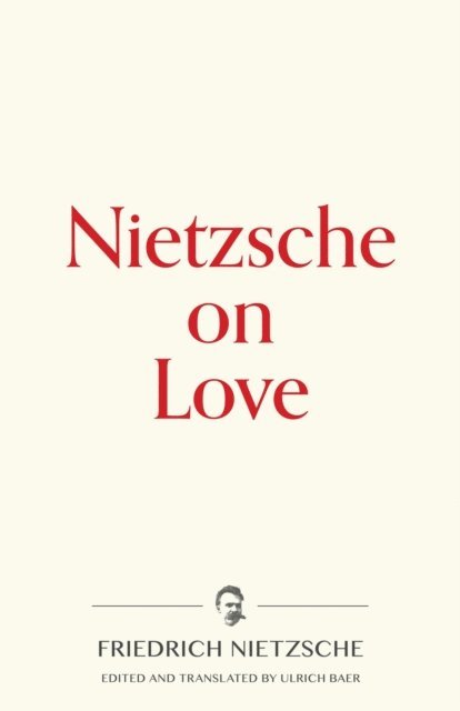 Friedrich Nietzsche, Ulrich Baer - Nietzsche on Love, E-bok
