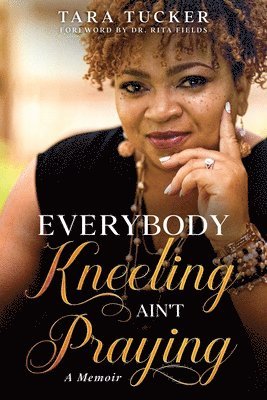 Tara Tucker - Everybody Kneeling ain't Praying, Häftad