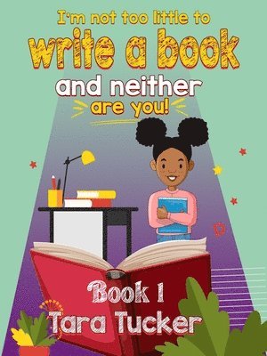 Tara Tucker - I'm Not Too Little to Write a Book, Häftad