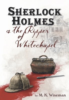 M K Wiseman - Sherlock Holmes & the Ripper of Whitechapel, Inbunden