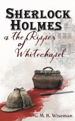 M K Wiseman - Sherlock Holmes & the Ripper of Whitechapel, Häftad