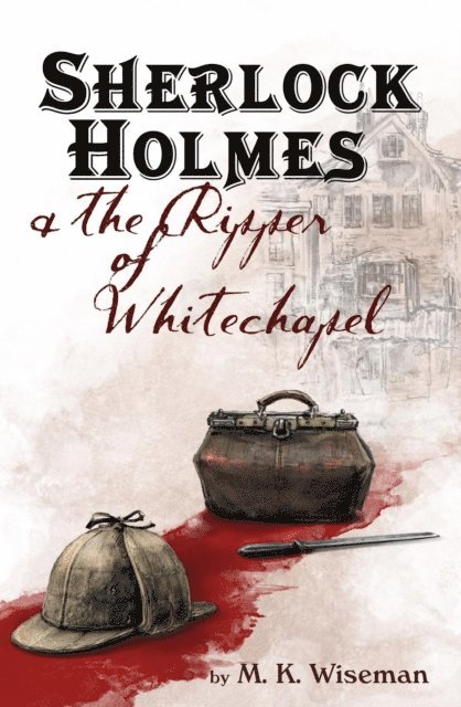 M. K. Wiseman - Sherlock Holmes & the Ripper of Whitechapel, E-bok