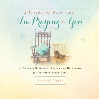 Rebekah Tague - Pregnancy Devotional- I'm Praying for You, Häftad. Tillgänglighet: Lägg i varukorg