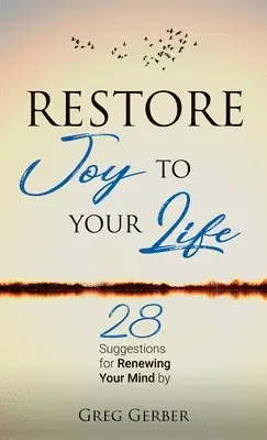 Greg Gerber - Restore Joy to Your Life: 28 Suggestions for Renewing Your Mind, Häftad. Tillgänglighet: Lägg i varukorg