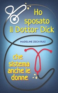 Ho sposato il Dottor Dick che sistema anche le donne...: I Married A Dick Doctor Who Fixes Women Too
