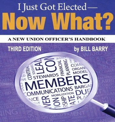 Bill Barry - I Just Got Elected, Now What? a New Union Officer's Handbook 3rd Edition, Häftad. Tillgänglighet: Lägg i varukorg