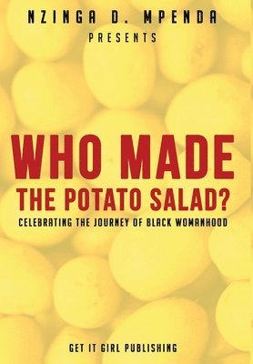 Nzinga D. Mpenda - Who Made the Potato Salad?: Celebrating the Journey of Black Womanhood, Inbunden