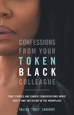 Talisa Lavarry - Confessions From Your Token Black Colleague, Häftad