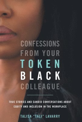Talisa Lavarry - Confessions From Your Token Black Colleague, Inbunden