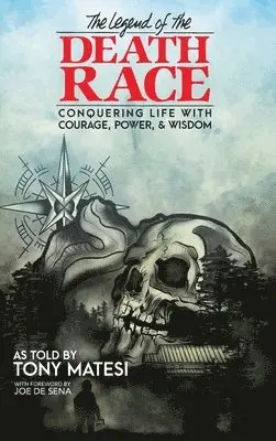 Tony Matesi - Legend of the Death Race: Conquering Life with Courage, Power, & Wisdom, Inbunden. Tillgänglighet: Lägg i varukorg