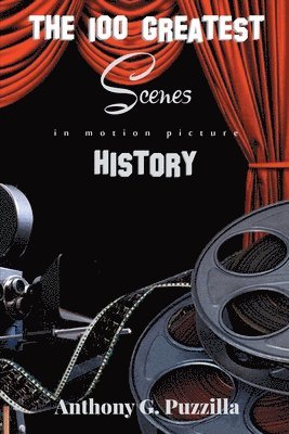Anthony G Puzzilla - 100 Greatest Scenes in Motion Picture History, Häftad. Tillgänglighet: Lägg i varukorg