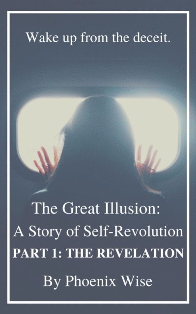 Phoenix Wise - Great Illusion: A Story of Self-Revolution: Part 1, E-bok