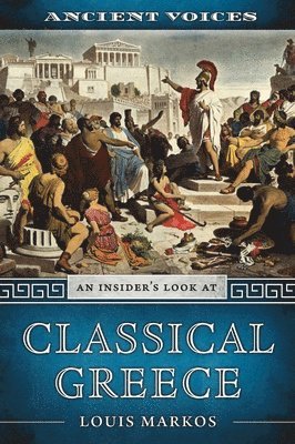 Louis Markos - Ancient Voices: An Insider's Look at Classical Greece, Häftad. Tillgänglighet: Tillfälligt slut