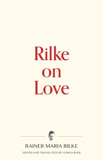 Rainer Maria Rilke, Ulrich Baer - Rilke on Love, E-bok