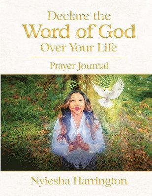 Nyiesha Harrington - Declare the Word of God Over Your Life Prayer Journal, Häftad